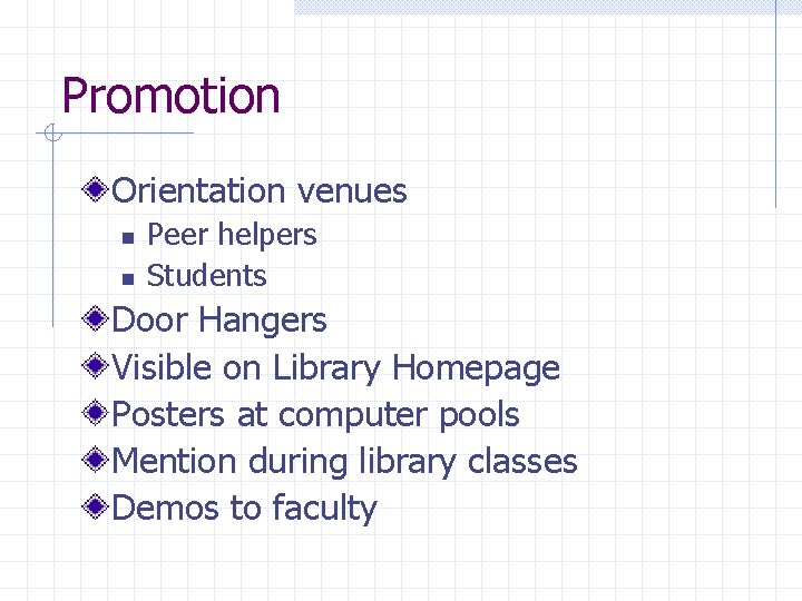 Promotion Orientation venues n n Peer helpers Students Door Hangers Visible on Library Homepage