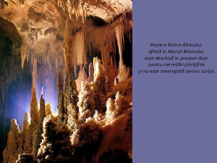 Peştera Piatra Altarului, aflată în Munţii Bihorului, este deschisă în prezent doar pentru cercetări