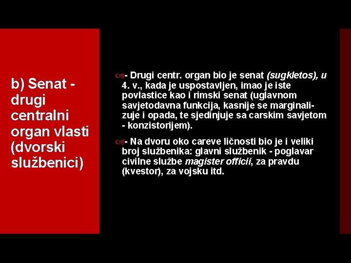 b) Senat drugi centralni organ vlasti (dvorski službenici) Drugi centr. organ bio je senat