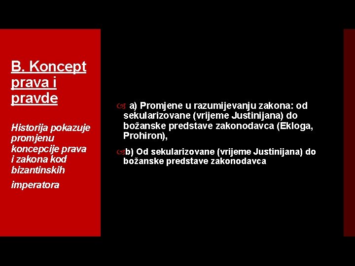 B. Koncept prava i pravde Historija pokazuje promjenu koncepcije prava i zakona kod bizantinskih