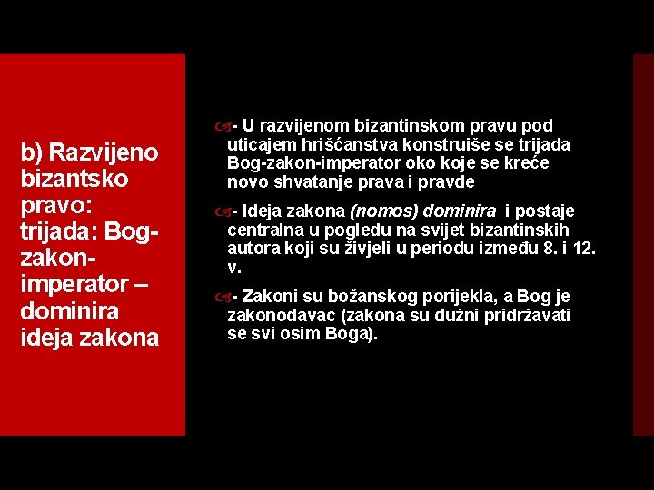 b) Razvijeno bizantsko pravo: trijada: Bog zakon imperator – dominira ideja zakona U razvijenom