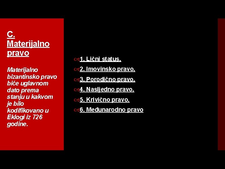 C. Materijalno pravo Materijalno bizantinsko pravo biće uglavnom dato prema stanju u kakvom je