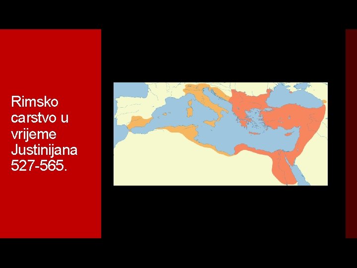 Rimsko carstvo u vrijeme Justinijana 527 -565. 