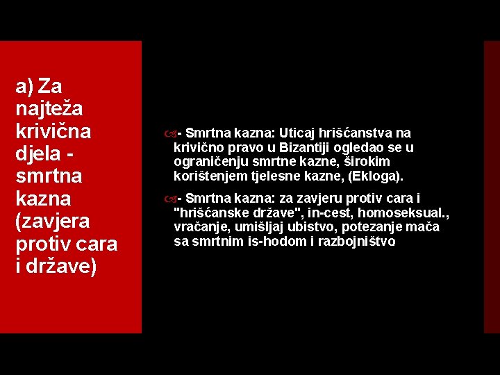 a) Za najteža krivična djela smrtna kazna (zavjera protiv cara i države) Smrtna kazna: