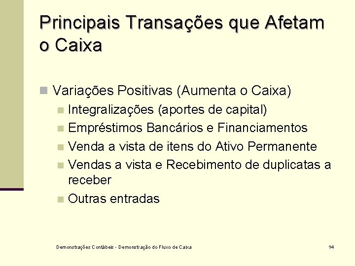 Principais Transações que Afetam o Caixa n Variações Positivas (Aumenta o Caixa) n Integralizações