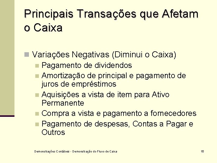 Principais Transações que Afetam o Caixa n Variações Negativas (Diminui o Caixa) n Pagamento