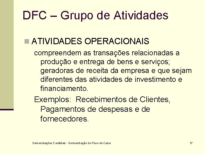 DFC – Grupo de Atividades n ATIVIDADES OPERACIONAIS compreendem as transações relacionadas a produção