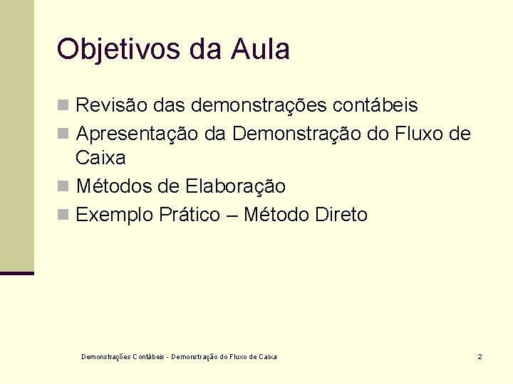 Objetivos da Aula n Revisão das demonstrações contábeis n Apresentação da Demonstração do Fluxo