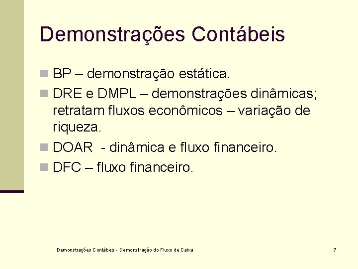Demonstrações Contábeis n BP – demonstração estática. n DRE e DMPL – demonstrações dinâmicas;