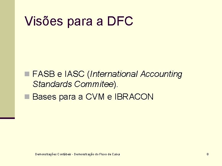 Visões para a DFC n FASB e IASC (International Accounting Standards Commitee). n Bases