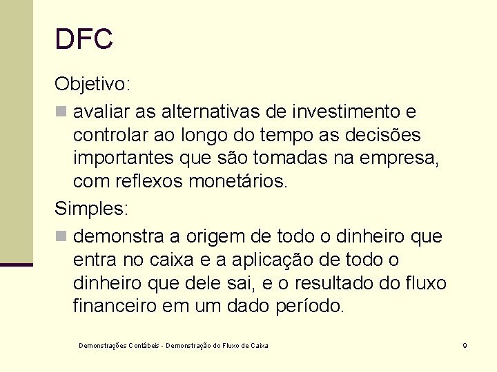 DFC Objetivo: n avaliar as alternativas de investimento e controlar ao longo do tempo