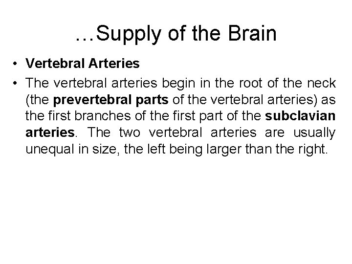 …Supply of the Brain • Vertebral Arteries • The vertebral arteries begin in the