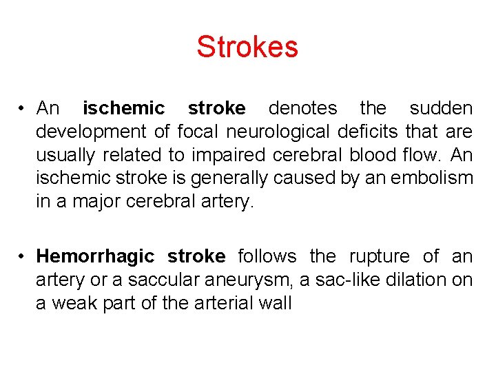 Strokes • An ischemic stroke denotes the sudden development of focal neurological deficits that