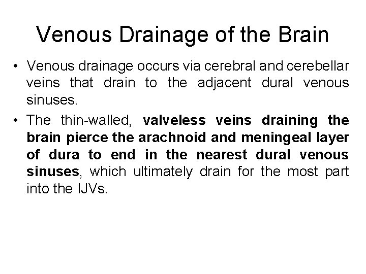 Venous Drainage of the Brain • Venous drainage occurs via cerebral and cerebellar veins