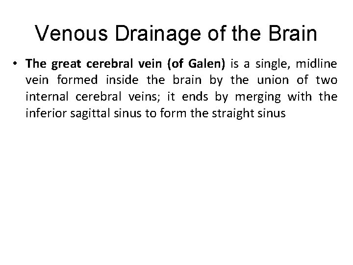 Venous Drainage of the Brain • The great cerebral vein (of Galen) is a