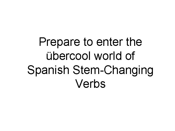 Prepare to enter the übercool world of Spanish Stem-Changing Verbs 