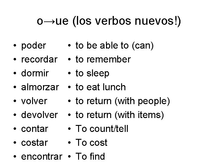 o→ue (los verbos nuevos!) • • • poder recordar dormir almorzar volver devolver contar