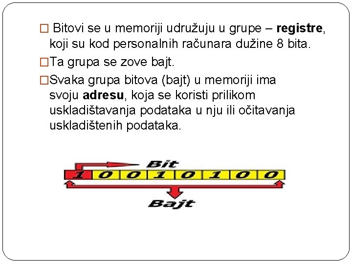 � Bitovi se u memoriji udružuju u grupe – registre, koji su kod personalnih