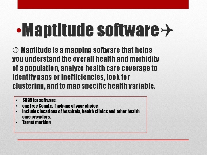  • Maptitude software Maptitude is a mapping software that helps you understand the