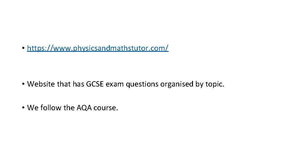  • https: //www. physicsandmathstutor. com/ • Website that has GCSE exam questions organised