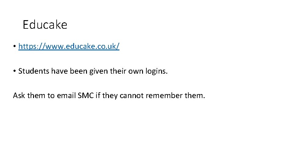 Educake • https: //www. educake. co. uk/ • Students have been given their own