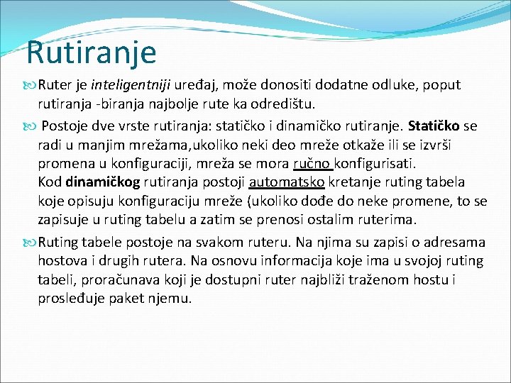 Rutiranje Ruter je inteligentniji uređaj, može donositi dodatne odluke, poput rutiranja -biranja najbolje rute