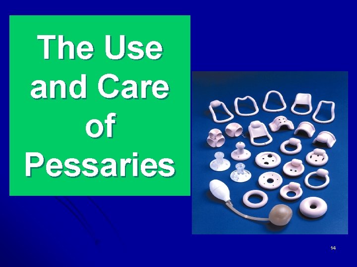 The Use and Care of Pessaries 14 