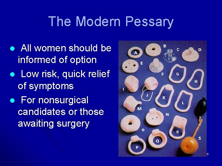The Modern Pessary All women should be informed of option l Low risk, quick