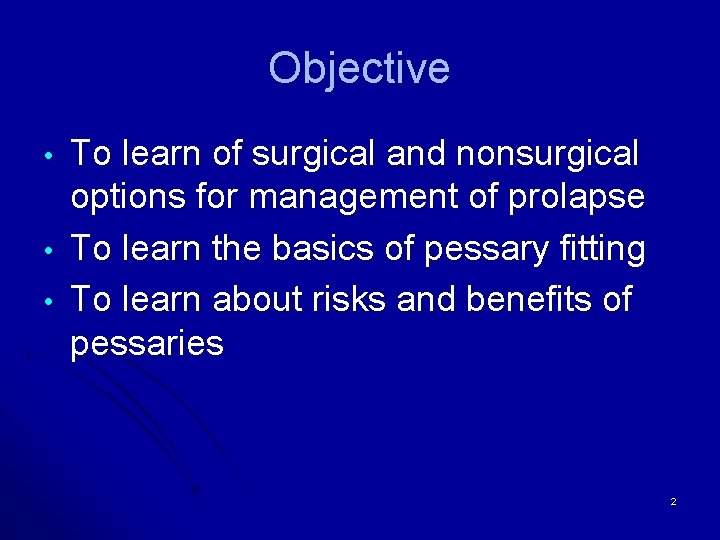 Objective • • • To learn of surgical and nonsurgical options for management of