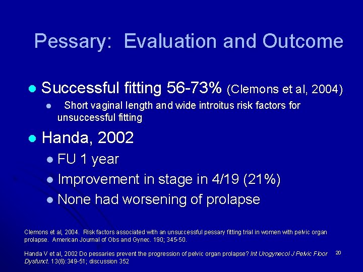 Pessary: Evaluation and Outcome l Successful fitting 56 -73% (Clemons et al, 2004) l