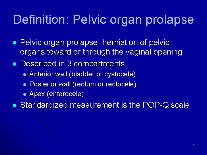 Definition: Pelvic organ prolapse l l Pelvic organ prolapse- herniation of pelvic organs toward