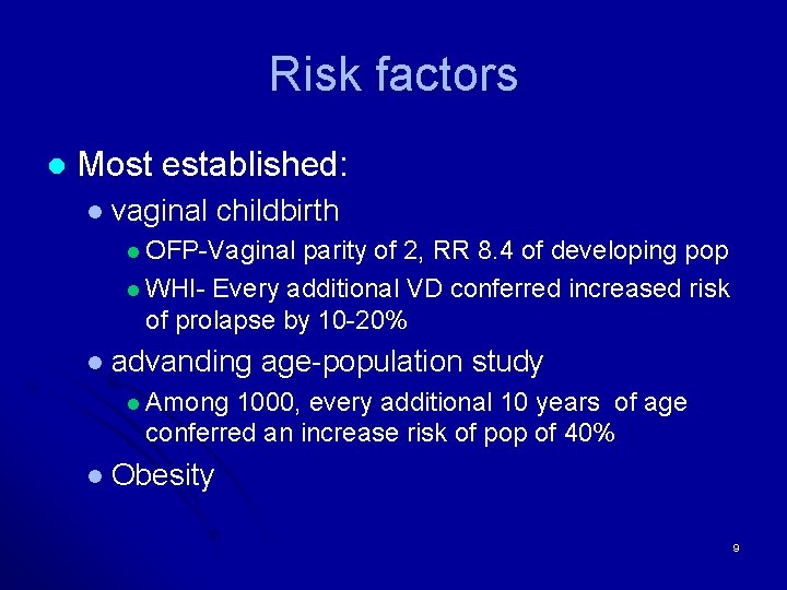 Risk factors l Most established: l vaginal childbirth l OFP-Vaginal parity of 2, RR