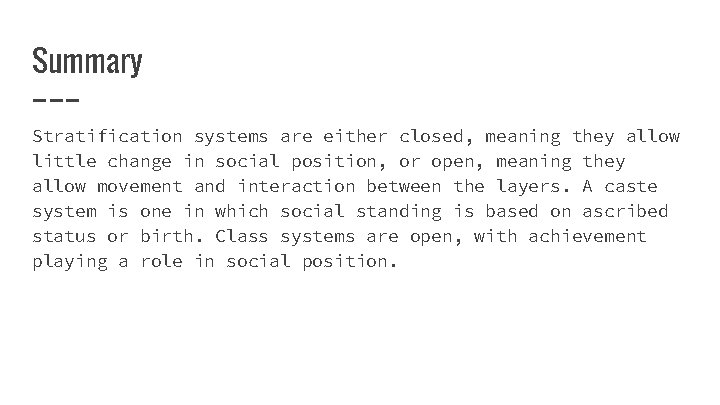 Summary Stratification systems are either closed, meaning they allow little change in social position,