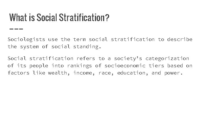 What is Social Stratification? Sociologists use the term social stratification to describe the system