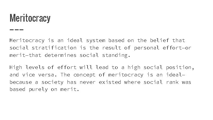 Meritocracy is an ideal system based on the belief that social stratification is the