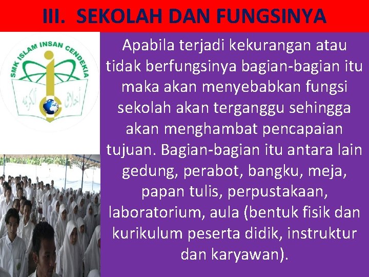 III. SEKOLAH DAN FUNGSINYA Apabila terjadi kekurangan atau tidak berfungsinya bagian-bagian itu maka akan