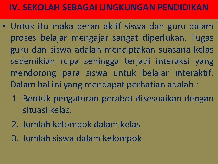 IV. SEKOLAH SEBAGAI LINGKUNGAN PENDIDIKAN • Untuk itu maka peran aktif siswa dan guru