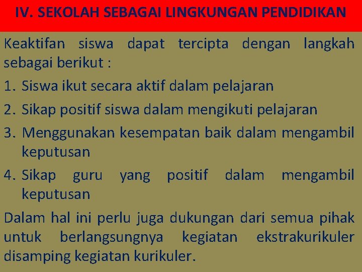 IV. SEKOLAH SEBAGAI LINGKUNGAN PENDIDIKAN Keaktifan siswa dapat tercipta dengan langkah sebagai berikut :