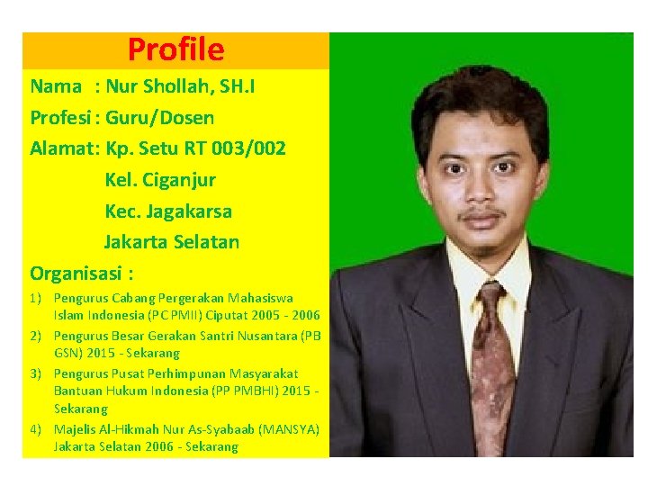 Profile Nama : Nur Shollah, SH. I Profesi : Guru/Dosen Alamat: Kp. Setu RT