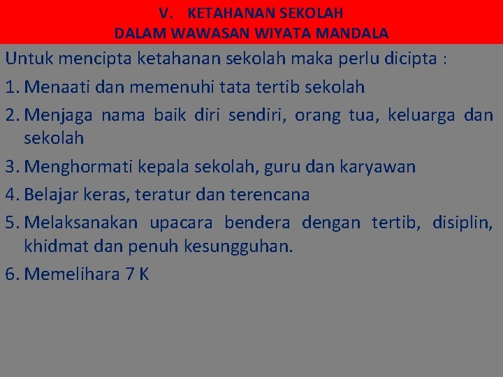 V. KETAHANAN SEKOLAH DALAM WAWASAN WIYATA MANDALA Untuk mencipta ketahanan sekolah maka perlu dicipta