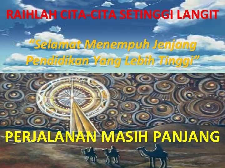 RAIHLAH CITA-CITA SETINGGI LANGIT “Selamat Menempuh Jenjang Pendidikan Yang Lebih Tinggi” PERJALANAN MASIH PANJANG