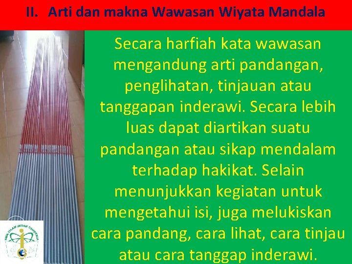 II. Arti dan makna Wawasan Wiyata Mandala Secara harfiah kata wawasan mengandung arti pandangan,