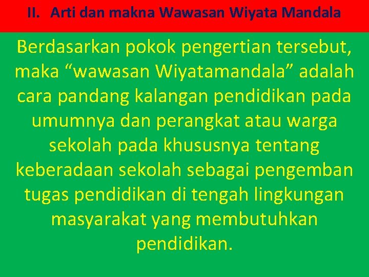 II. Arti dan makna Wawasan Wiyata Mandala Berdasarkan pokok pengertian tersebut, maka “wawasan Wiyatamandala”