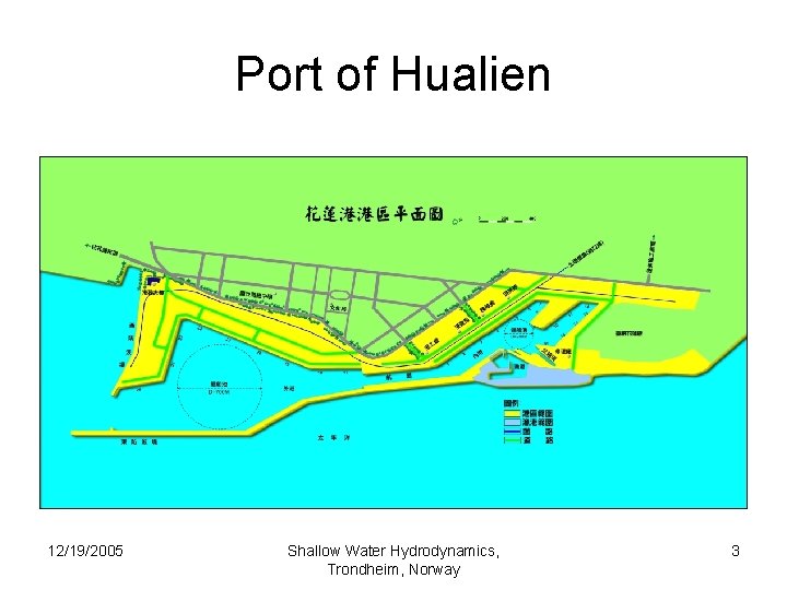 Port of Hualien 12/19/2005 Shallow Water Hydrodynamics, Trondheim, Norway 3 