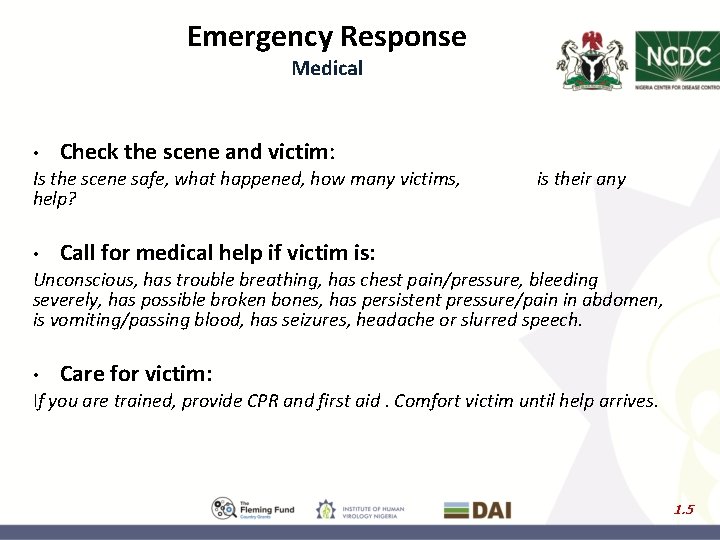 Emergency Response Medical • Check the scene and victim: Is the scene safe, what