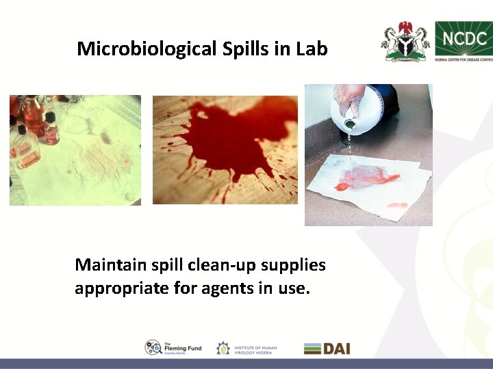 Microbiological Spills in Lab Maintain spill clean-up supplies appropriate for agents in use. 