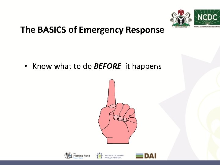 The BASICS of Emergency Response • Know what to do BEFORE it happens 