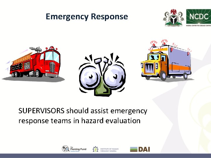 Emergency Response SUPERVISORS should assist emergency response teams in hazard evaluation 