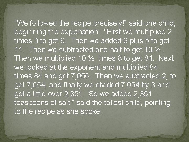 “We followed the recipe precisely!” said one child, beginning the explanation. “First we multiplied