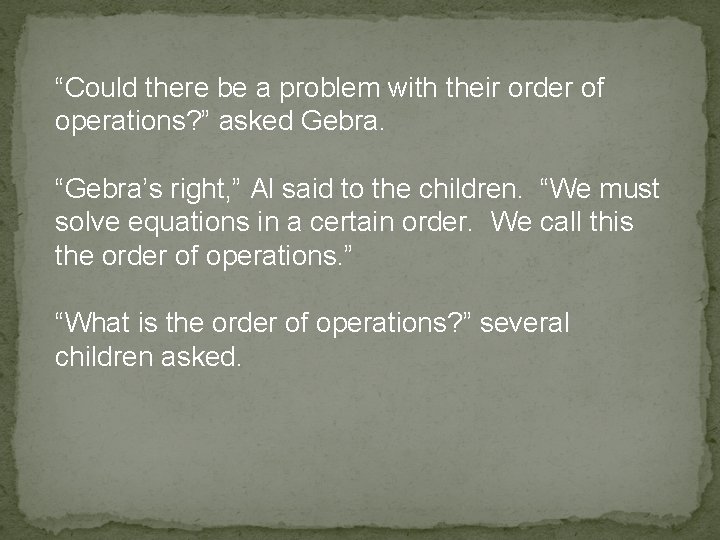 “Could there be a problem with their order of operations? ” asked Gebra. “Gebra’s